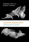 A Scientist Explores Spirit - George F. Dole ; Robert Kirven - 9780877852414