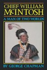 Chief William McIntosh - CHAPMAN,  George - 9780877973140