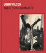 John Wilson: Witnessing Humanity - Jennifer Farrell ; Leslie King Hammond ; Patrick Murphy - 9780878469024