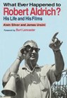 Whatever Happened to Robert Aldrich? - Alain Silver - 9780879101855