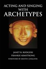 Acting and Singing with Archetypes - Janet B. Rodgers - 9780879103682
