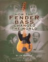 How the Fender Bass Changed the World - Jim Roberts - 9780879306304