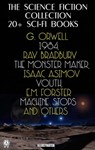 The Science Fiction Collection. 20+ Sci-Fi Books - George Orwell ; Ray Bradbury ; Isaac Asimov ; E.M. Forster ; Robert Louis Stevenson ; Arthur Machen ; Arthur Conan Doyle ; Edwin A. Abbott ; Jules Verne ; H.G. Wells - 9780880012652