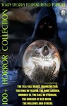 100+ Horror Collection. Scary Stories to Read in Bed Tonight - Edgar Allan Poe ; Bram Stoker ; Mary Shelley ; Joseph Sheridan Le Fanu ; Robert Louis Stevenson ; H.P. Lovecraft ; Algernon Blackwood ; Francis Marion Crawford ; Robert W. Chambers ; M. R. James - 9780880030526