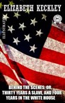 Behind the Scenes; or, Thirty Years a Slave, and Four Years in the White House. Illustrated - Elizabeth Keckley - 9780880044240
