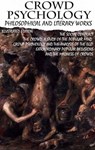Crowd psychology. Philosophical and Literary Works. Illustrated Edition - Jean-Jacques Rousseau ; Gustave Le Bon ; Sigmund Freud ; Charles Mackay ; Wilfred Trotter ; Everett Dean Martin - 9780880047180