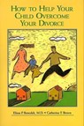 How to Help Your Child Overcome Your Divorce - BENEDEK,  Elissa P. ; Brown, Catherine F. - 9780880485654