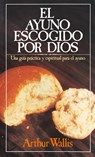 El Ayuno Escogido Por Dios = God's Chosen Fast - Arthur Wallis - 9780881130065