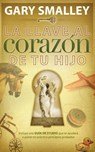 La llave al corazon de tu hijo - Gary Smalley - 9780881130522