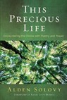 This Precious Life: Encountering the Divine with Poetry and Prayer - Alden Solovy - 9780881233681