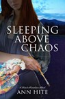 Sleeping Above Chaos - Ann Hite - 9780881465846