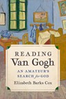 Reading Van Gogh: An Amateur's Search for God - Elizabeth Barks Cox - 9780881469202
