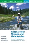 Arizona Trout Streams and Their Hatches - Charles R. Meck ; John Rohmer - 9780881506815