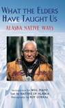 What the Elders Have Taught Us - Natives of Alaska - 9780882409634