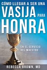 Como Llegar a Ser Una Vasija Para Honra (Spanish Language Edition, Becoming a Vessel of Honor (Spanish)) - Brown Rebecca Brown - 9780883683170