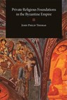 Private Religious Foundations in the Byzantine Empire - John Philip Thomas - 9780884024583