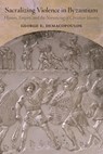 Sacralizing Violence in Byzantium - George E. Demacopoulos - 9780884025238