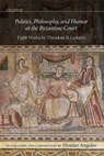 Politics, Philosophy, and Humor at the Byzantine Court - Dimiter Angelov - 9780884025245