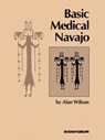 Basic Medical Navajo: An Introductory Text in Communication - Alan Wilson - 9780884326113