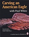 Carving an American Eagle with Paul White - Paul White - 9780887406249