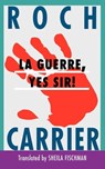 La Guerre, Yes Sir! - Roch Carrier - 9780887846267