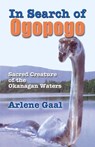In Search of Ogopogo - Arlene Gaal - 9780888394828