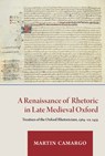 A Renaissance of Rhetoric in Late Medieval Oxford: Treatises of the Oxford Rhetoricians, 1364-Ca. 1435 - Martin Camargo - 9780888442406