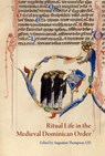 Ritual Life in the Medieval Dominican Order: Liturgical Expressions - Augustine Thompson - 9780888448385
