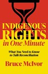 Indigenous Rights in One Minute: What You Need to Know to Talk Reconciliation - Bruce McIvor - 9780889714885