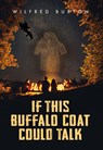 If This Buffalo Coat Could Talk - Wilfred Burton - 9780889957756