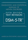 Diagnostic and Statistical Manual of Mental Disorders, Fifth Edition, Text Revision (DSM-5-TR®) - American Psychiatric Association - 9780890425756