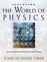 Exploring the World of Physics: From Simple Machines to Nuclear Energy - John Hudson Tiner - 9780890514665