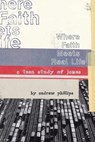 Where Faith Meets Real Life: a teen study of James - Andrew Phillips - 9780890983508