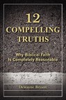 12 Compelling Truths - Dewayne Bryant - 9780890984772