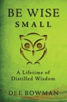 Be Wise Small - Dee Bowman - 9780890989128