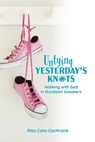 Untying Yesterday's Knots: Walking with God in Rundown Sneakers - Rita Cato Cochrane - 9780890989418