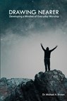 Drawing Nearer: Developing a Mindset of Everyday Worship - Michael A. Brown - 9780890989449