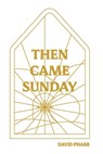Then Came Sunday - David Pharr - 9780890989548