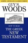 How to Read the Greek New Testament - Guy N Woods - 9780892251032