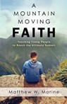 A Mountain Moving Faith - Matthew W Morine - 9780892256594