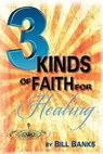 Three Kinds of Faith for Healing - Bill Banks - 9780892281039