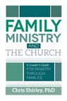Family Ministry and The Church - Chris Shirley - 9780892654727