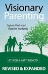 Visionary Parenting: Capture a God-Sized Vision for Your Family - Rob Rienow - 9780892655762