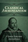 Classical Arminianism - F. Leroy Forlines - 9780892656073