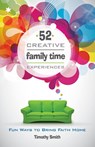 52 Creative Family Time Experiences - Timothy Smith - 9780892656783
