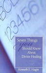 Seven Things You Should Know about Divine Healing - Kenneth E. Hagin - 9780892764006