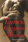 Tantric Orgasm for Women - Diana Richardson - 9780892811335