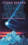 Stalking the Wild Pendulum - Itzhak Bentov - 9780892812028