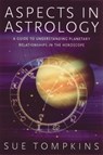 Aspects in Astrology: A Guide to Understanding Planetary Relationships in the Horoscope - Sue Tompkins - 9780892819652