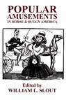 Popular Amusements in Horse & Buggy America - William L. Slout - 9780893704612
